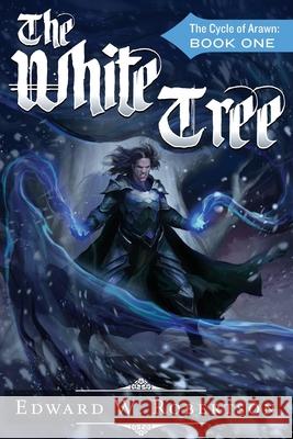 The White Tree: The Cycle of Arawn: Book I Edward W. Robertson 9781470150600 Createspace Independent Publishing Platform - książka