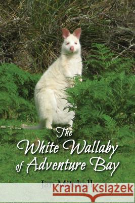 The White Wallaby of Adventure Bay Jan Mitchell 9781523905294 Createspace Independent Publishing Platform - książka
