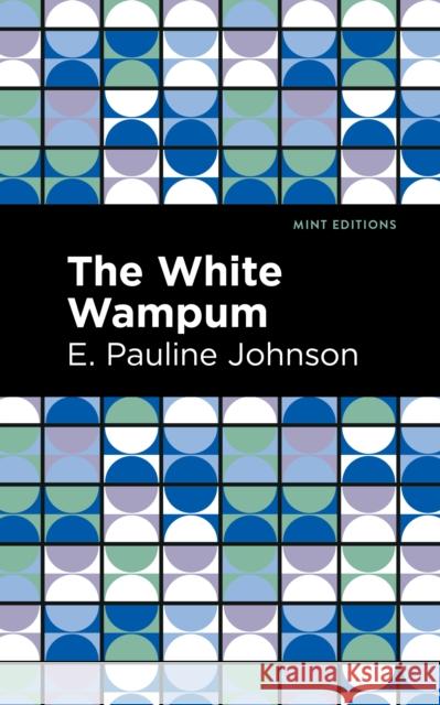 The White Wampum Pauline E. Johnson Mint Editions 9781513218397 Mint Editions - książka