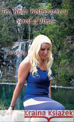 The White Wolf Prophecy - Scroll of Time - Book 3 Lk Kelley 9781615001972 Wolf's Moon - książka