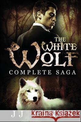 The White Wolf: The Complete Saga: Interracial Paranormal Romance Jj Jones 9781496109330 Createspace - książka