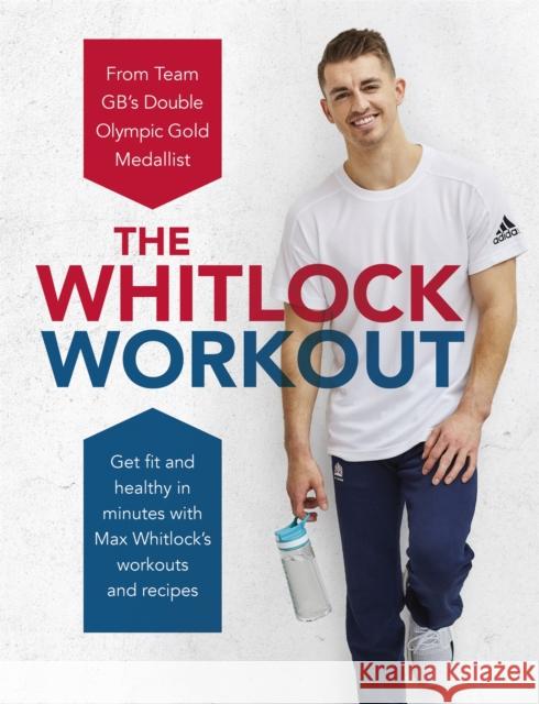 The Whitlock Workout: Get Fit and Healthy in Minutes Max Whitlock 9781472268143 Headline Publishing Group - książka