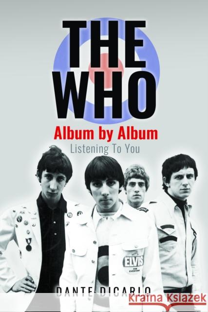 The Who: Album by Album: Listening To You Dante DiCarlo 9781399058681 White Owl - książka