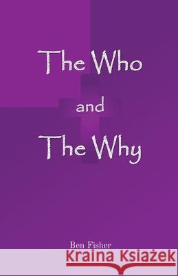 The Who and The Why Ben Fisher 9781838353100 Why Publishing - książka