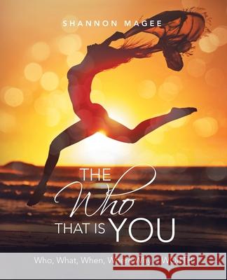 The Who That Is You: Who, What, When, Where Why = Worth Shannon Magee 9781982262013 Balboa Press - książka