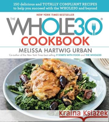 The Whole30 Cookbook: 150 Delicious and Totally Compliant Recipes to Help You Succeed with the Whole30 and Beyond Hartwig Urban, Melissa 9780544854413 Houghton Mifflin - książka