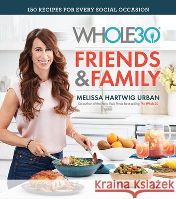 The Whole30 Friends & Family: 150 Recipes for Every Social Occasion Melissa Hartwig 9780358115793 Houghton Mifflin - książka