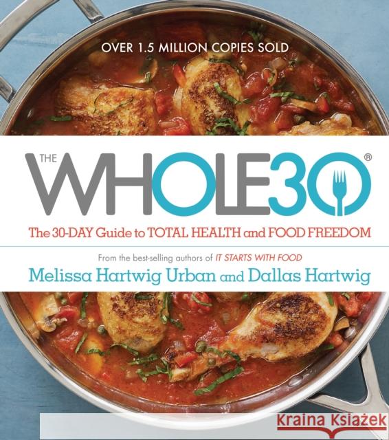 The Whole30: The 30-Day Guide to Total Health and Food Freedom Dallas Hartwig Melissa Hartwig 9780544609716 Houghton Mifflin - książka