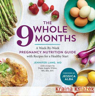 The Whole 9 Months: A Week-By-Week Pregnancy Nutrition Guide with Recipes for a Healthy Start Sonoma Press 9781943451487 Sonoma Press - książka