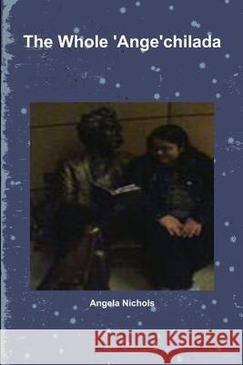 The Whole \'Ange\'chilada Angela Nichols 9781257777174 Lulu.com - książka