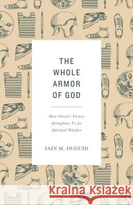 The Whole Armor of God Iain M. Duguid 9781433565007 Crossway Books - książka