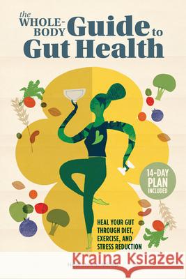 The Whole-Body Guide to Gut Health: Heal Your Gut Through Diet, Exercise, and Stress Reduction Heidi, MS Rd Moretti 9781648766169 Rockridge Press - książka