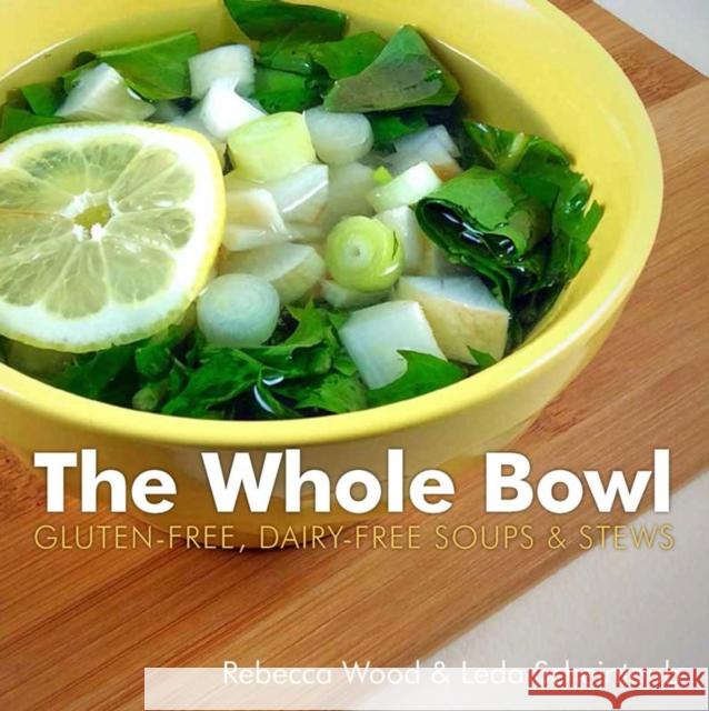 The Whole Bowl: Gluten-Free, Dairy-Free Soups & Stews Wood, Rebecca 9781581572919 Countryman Press - książka