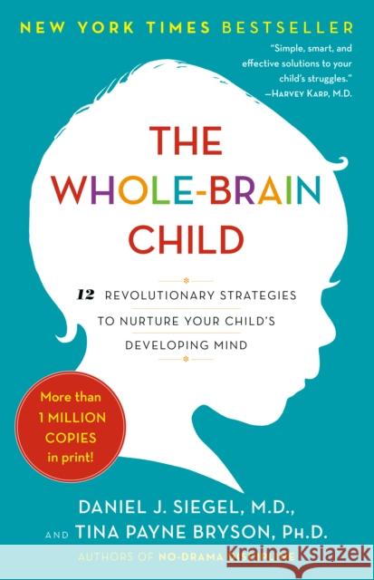 The Whole-Brain Child: 12 Revolutionary Strategies to Nurture Your Child's Developing Mind Siegel, Daniel J. 9780553386691 Bantam - książka