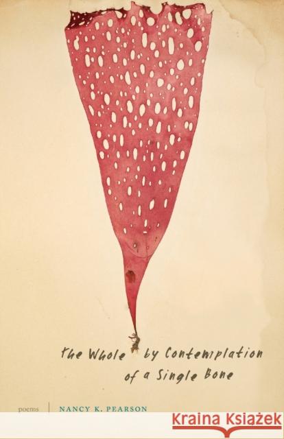 The Whole by Contemplation of a Single Bone: Poems Nancy K. Pearson 9780823271177 Fordham University Press - książka