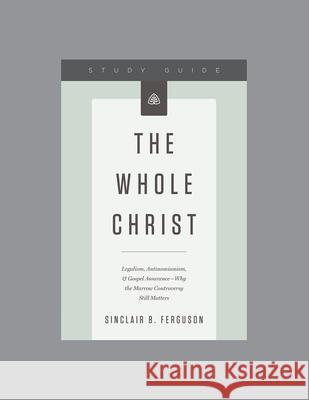 The Whole Christ, Teaching Series Study Guide Ligonier Ministries 9781567699012 Ligonier Ministries - książka