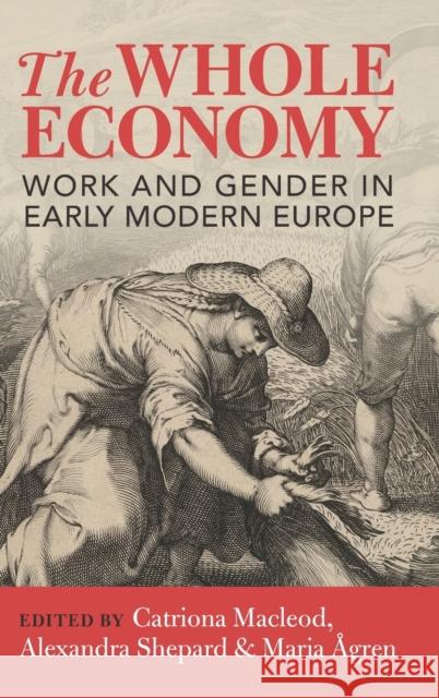 The Whole Economy: Work and Gender in Early Modern Europe Catriona MacLeod Alexandra Shepard Maria ?gren 9781009359351 Cambridge University Press - książka