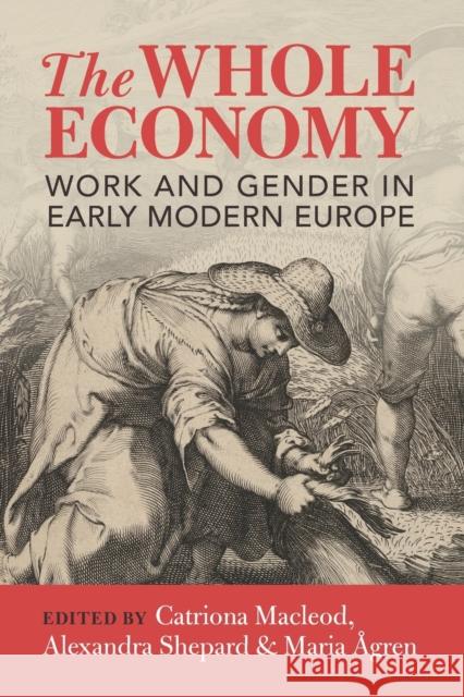 The Whole Economy: Work and Gender in Early Modern Europe Catriona MacLeod Alexandra Shepard Maria ?gren 9781009359368 Cambridge University Press - książka