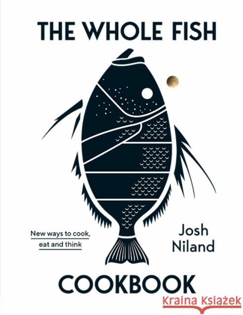 The Whole Fish Cookbook: New ways to cook, eat and think Josh Niland 9781743795538 Hardie Grant Books - książka