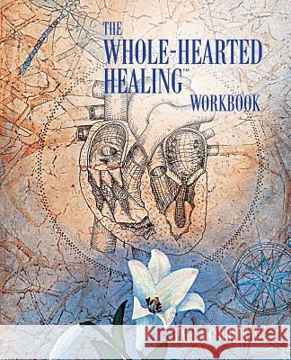 The Whole-Hearted Healing Workbook Paula Courteau   9780973468038 Institute for the Study of Peak States Press - książka