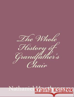 The Whole History of Grandfather's Chair Nathaniel Hawthorne 9781494475284 Createspace - książka