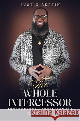 The Whole Intercessor: Intercessory Intelligence Vol. II Justin Ruffin   9798844581243 Independently Published - książka