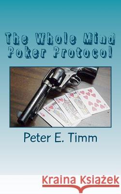 The Whole Mind Poker Protocol MR Peter E. Timm 9781463557034 Createspace - książka