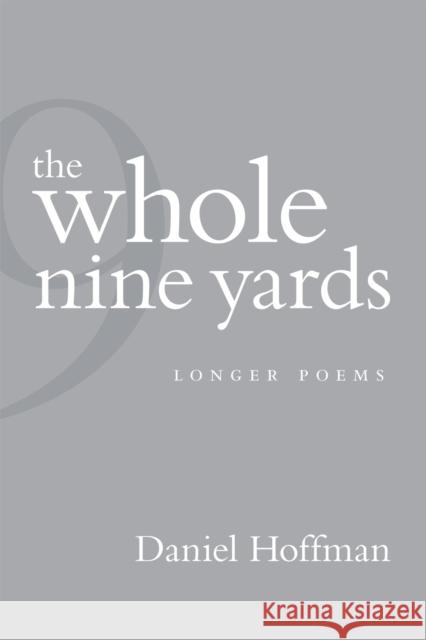 The Whole Nine Yards: Longer Poems Daniel Hoffman 9780807134146 Louisiana State University Press - książka