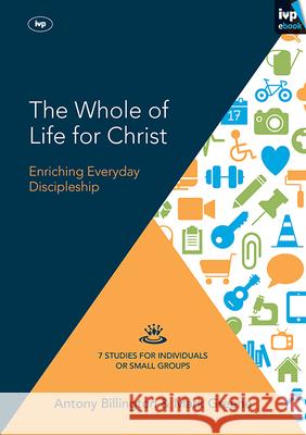 The Whole of Life for Christ: Becoming Everyday Disciples Antony Billington Mark Greene  9781783593613 Inter-Varsity Press - książka