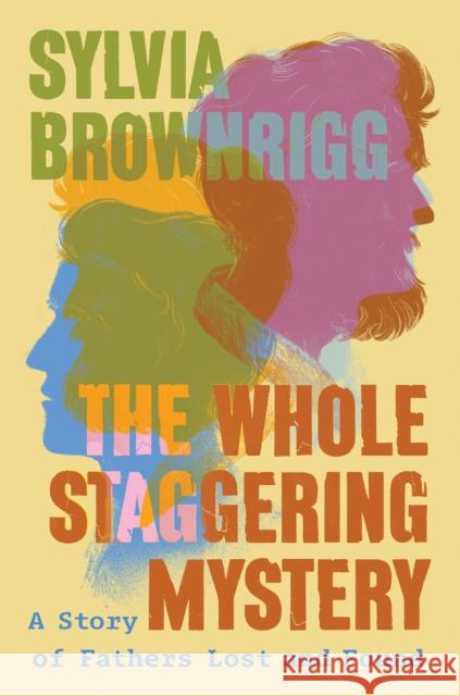 The Whole Staggering Mystery: A Story of Fathers Lost and Found Sylvia Brownrigg 9781640096561  - książka