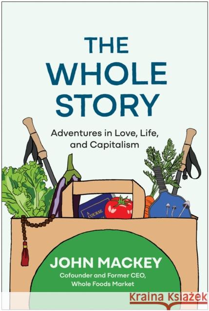 The Whole Story: Adventures in Love, Life, and Capitalism John Mackey 9781637745120 BenBella Books - książka