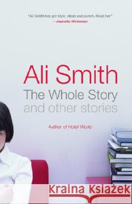 The Whole Story and Other Stories Ali Smith 9781400075676 Anchor Books - książka