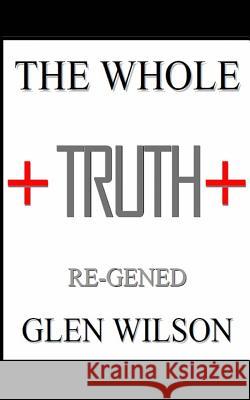 The Whole Truth: Re-GENED Wilson, Delores 9781364423995 Blurb - książka