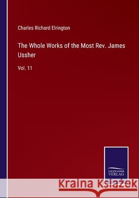 The Whole Works of the Most Rev. James Ussher: Vol. 11 Charles Richard Elrington 9783752585728 Salzwasser-Verlag - książka