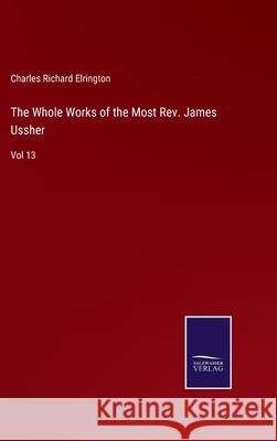 The Whole Works of the Most Rev. James Ussher: Vol 13 Charles Richard Elrington 9783752585773 Salzwasser-Verlag - książka