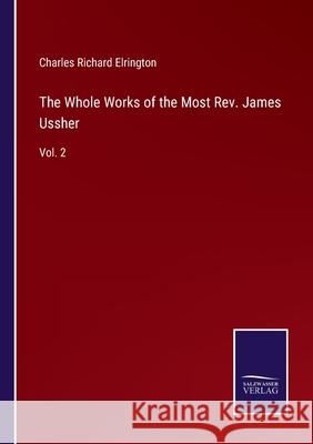 The Whole Works of the Most Rev. James Ussher: Vol. 2 Charles Richard Elrington 9783752585780 Salzwasser-Verlag - książka