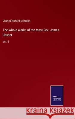 The Whole Works of the Most Rev. James Ussher: Vol. 2 Charles Richard Elrington 9783752585797 Salzwasser-Verlag - książka