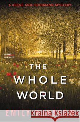 The Whole World: A Keene and Frohmann Mystery Emily Winslow 9780062572257 Witness Impulse - książka