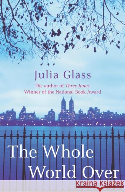 The Whole World Over Julia Glass 9780099502142 ARROW BOOKS LTD - książka