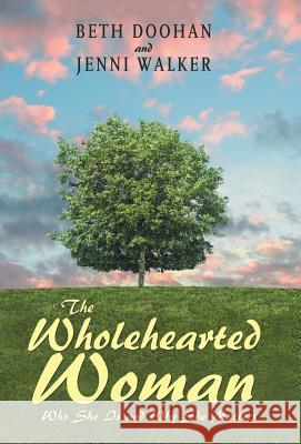 The Wholehearted Woman: Who She Is and Why She Matters Beth Doohan Jenni Walker 9781973623465 WestBow Press - książka