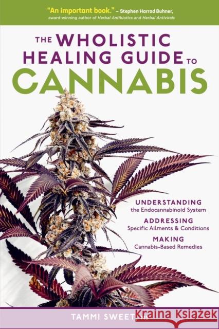 The Wholistic Healing Guide to Cannabis: Understanding the Endocannabinoid System, Addressing Specific Ailments and Conditions, and Making Cannabis-Ba Sweet, Tammi 9781635861372 Storey Publishing - książka