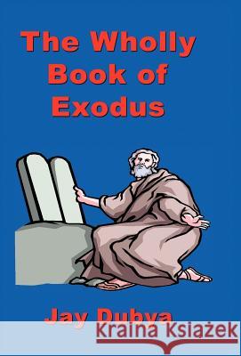 The Wholly Book of Exodus Jay Dubya 9781589092587 CyberRead Publishing - książka
