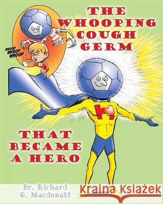 The Whooping Cough Germ that Became a Hero MacDonald, Richard G. 9781479214488 Createspace - książka
