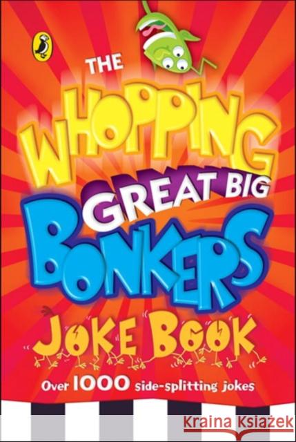 The Whopping Great Big Bonkers Joke Book   9780141323138 Penguin Random House Children's UK - książka