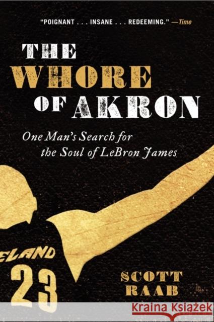The Whore of Akron: One Man's Search for the Soul of Lebron James Scott Raab 9780062066374 Harper Perennial - książka