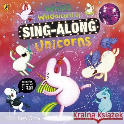 The Who's Whonicorn of Sing-along Unicorns Kes Gray 9780241527832 Penguin Random House Children's UK - książka