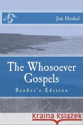 The Whosoever Gospels: Reader's Edition Jim Henkel 9781493693610 Createspace - książka