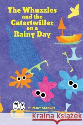 The Whuzzles and the Catertwiller on a Rainy Day Patsy Stanley 9781736946008 Patsy Stanley - książka