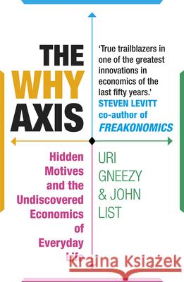 The Why Axis: Hidden Motives and the Undiscovered Economics of Everyday Life Uri Gneezy 9781847946751 Cornerstone - książka