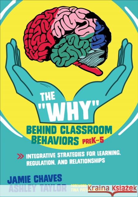 The Why Behind Classroom Behaviors, Prek-5: Integrative Strategies for Learning, Regulation, and Relationships Chaves, Jamie E. 9781071816103 Corwin Publishers - książka